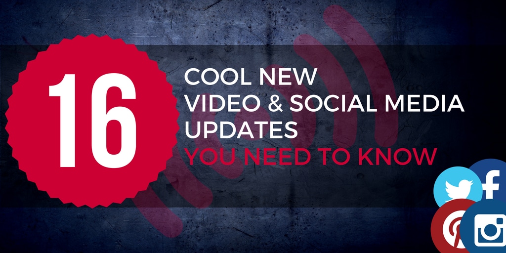 16 Cool New Video and Social Media Updates You Should Know