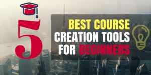 5 Best Course Creation Tools for Beginners