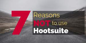 7 Reasons NOT to use Hootsuite