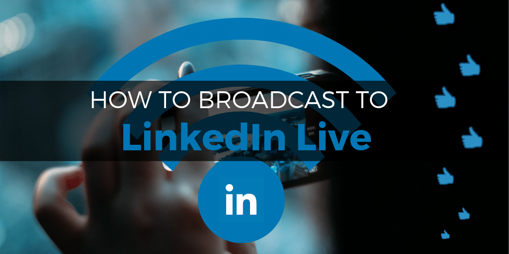 LinkedIn Live broadcasting how-to guide