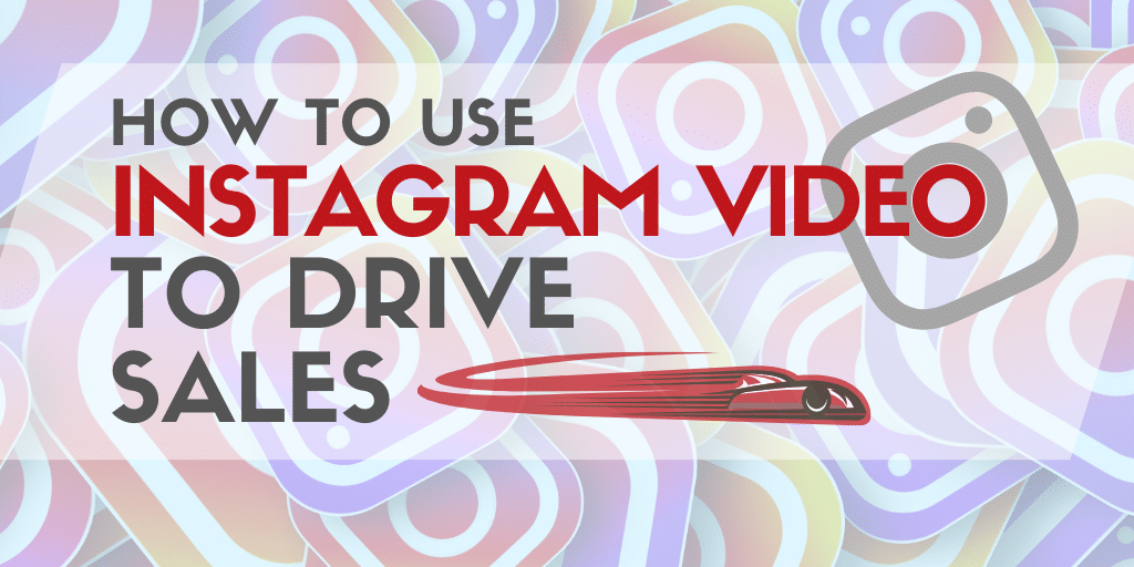 How to Use Instagram Video to Drive More Sales
