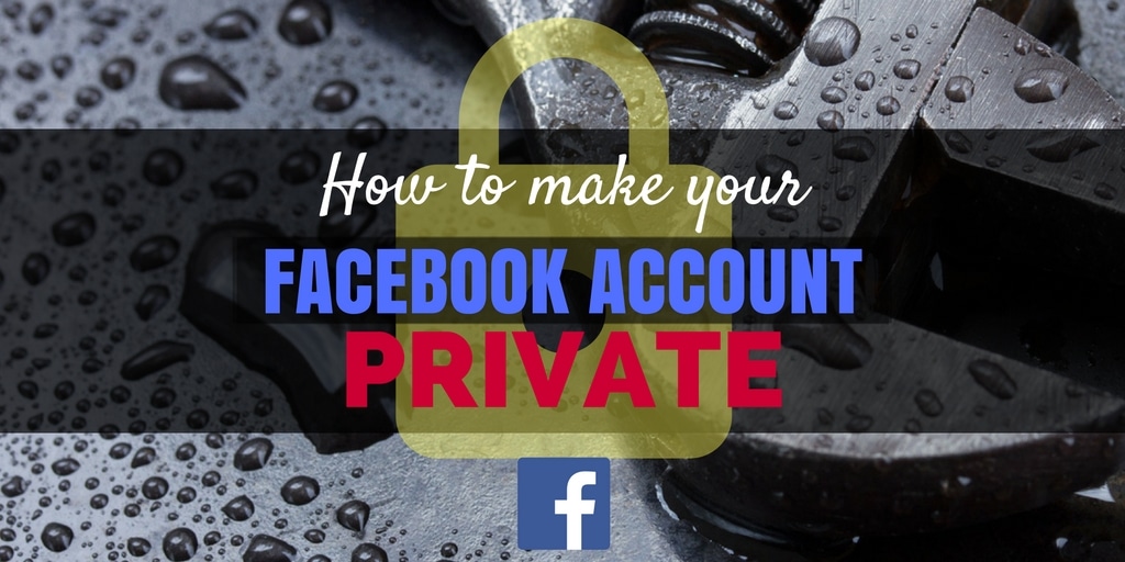 How To Make Your Facebook Account Private