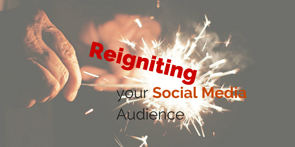 Reigniting your Social Media Audience